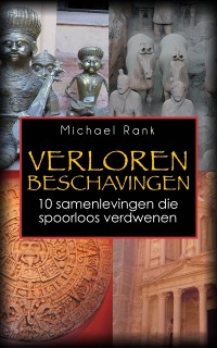 Cover Verloren Beschavingen: 10 samenlevingen die spoorloos verdwenen