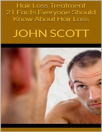 Cover Hair Loss Treatment: 21 Facts Everyone Should Know About Hair Loss