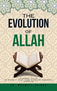 Cover The Evolution of Allah: Ar-Rahman to Allah: The Making of Allah