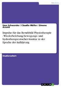 Cover Impulse für das Berufsbild Physiotherapie - Wiederbelebung bewegungs- und hydrotherapeutischer Ansätze in der Epoche der Aufklärung