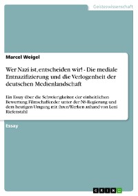 Cover Wer Nazi ist, entscheiden wir! - Die mediale Entnazifizierung und die Verlogenheit der deutschen Medienlandschaft