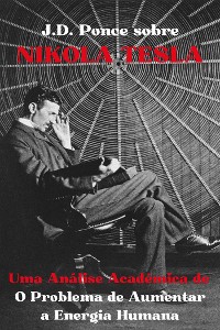 Cover J.D. Ponce sobre Nikola Tesla: Uma Análise Acadêmica de O Problema de Aumentar a Energia Humana