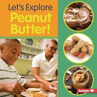 Cover Let's Explore Peanut Butter!