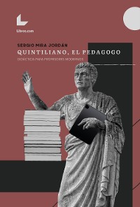 Cover Quintiliano, el pedagogo. Didáctica para profesores modernos