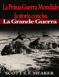 Cover La Prima Guerra Mondiale: la storia concisa - La Grande Guerra