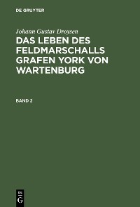 Cover Johann Gustav Droysen: Das Leben des Feldmarschalls Grafen York von Wartenburg. Band 2
