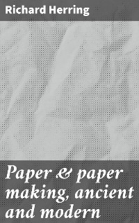 Cover Paper & paper making, ancient and modern