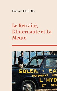 Cover Le Retraité, L'Internaute et La Meute