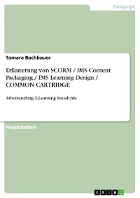 Cover Erläuterung von SCORM / IMS Content Packaging / IMS Learning Design / COMMON CARTRIDGE