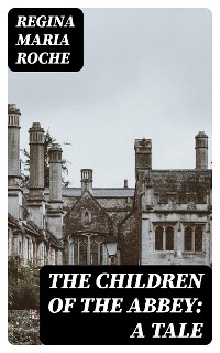Cover The Children of the Abbey: A Tale