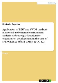 Cover Application of PEST and SWOT methods in internal and external environment analysis and strategic direction for organization development in the case of SPENGLER & FÜRST GMBH & CO KG