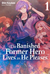 Cover The Banished Former Hero Lives as He Pleases: Volume 1
