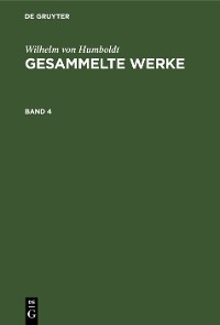 Cover Wilhelm von Humboldt: Gesammelte Werke. Band 4