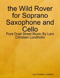 Cover the Wild Rover for Soprano Saxophone and Cello - Pure Duet Sheet Music By Lars Christian Lundholm