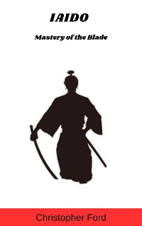 Cover Iaido: Mastery of the Blade