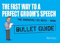 Cover Fast Way to a Perfect Groom's Speech: Bullet Guides