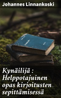 Cover Kynäilijä : Helppotajuinen opas kirjoitusten sepittämisessä