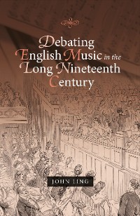 Cover Debating English Music in the Long Nineteenth Century