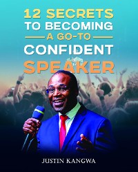 Cover 12 Secrets to Becoming a Go-To Confident Speaker