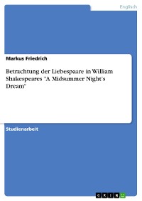 Cover Betrachtung der Liebespaare in William Shakespeares "A Midsummer Night's Dream"