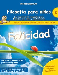 Cover Filosofía para niños: Felicidad. Las mejores 44 preguntas para filosofar con niños y adolescentes