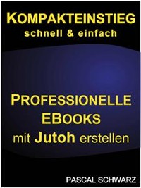 Cover Kompakteinstieg: schnell & einfach Professionelle EBooks mit Jutoh erstellen