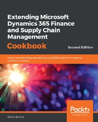 Cover Extending Microsoft Dynamics 365 Finance and Supply Chain Management Cookbook