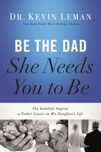 Cover Be the Dad She Needs You to Be