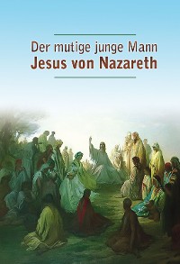 Cover Der mutige junge Mann Jesus von Nazareth