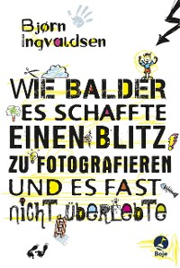 Cover Wie Balder es schaffte, einen Blitz zu fotografieren, und es fast nicht überlebte