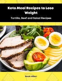 Cover Keto Meal Recipes to Lose Weight:Tortilla, Beef and Salad Recipes