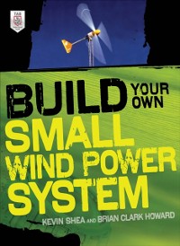 Cover Build Your Own Small Wind Power System