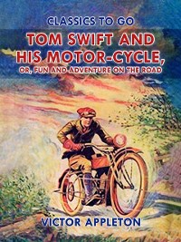 Cover Tom Swift and His Motor-Cycle, or, Fun and Adventure on the Road