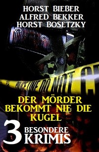 Cover Der Mörder bekommt nie die Kugel: 3 besondere Krimis