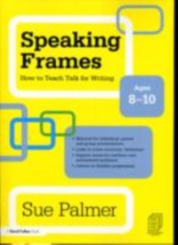 Cover Speaking Frames: How to Teach Talk for Writing: Ages 8-10