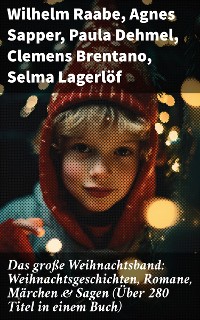 Cover Das große Weihnachtsband: Weihnachtsgeschichten, Romane, Märchen & Sagen (Über 280 Titel in einem Buch)