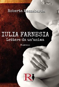 Cover IULIA FARNESIA - Lettere da un'anima. La vera storia di Giulia Farnese