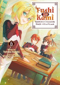 Cover Fushi no Kami: Rebuilding Civilization Starts With a Village (Manga) Volume 6