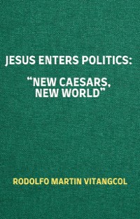 Cover Jesus Enters Politics: “New Caesars, New World”