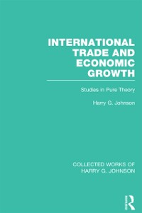 Cover International Trade and Economic Growth (Collected Works of Harry Johnson)