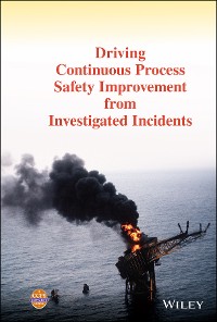 Cover Driving Continuous Process Safety Improvement From Investigated Incidents