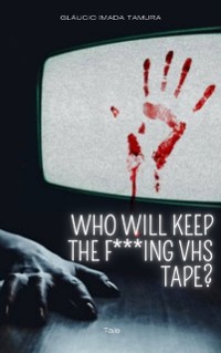 Cover Who Will Keep The F***ing VHS Tape?