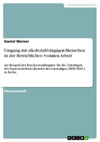 Cover Umgang mit alkoholabhängigen Menschen in der Betrieblichen Sozialen Arbeit