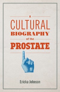 Cover Cultural Biography of the Prostate