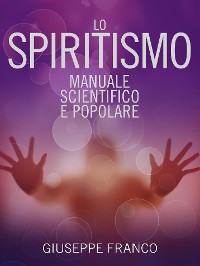 Cover Lo Spiritismo - Manuale scientifico e popolare