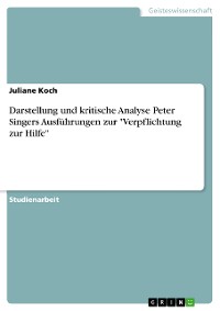 Cover Darstellung und kritische Analyse Peter Singers Ausführungen zur "Verpflichtung zur Hilfe"