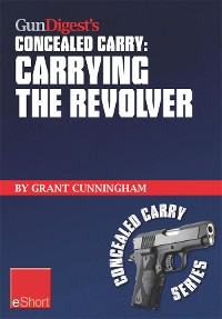 Cover Gun Digest's Carrying the Revolver Concealed Carry eShort