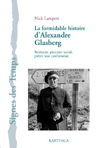 Cover La Formidable histoire d'Alexandre Glasberg. Resistant, pionnier social, pretre non-conformiste (1902-1981)
