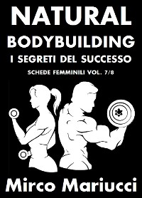 Cover Natural Bodybuilding. I Segreti del Successo. Schede di Allenamento Femminili. Vol. 7/8