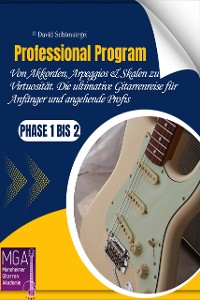 Cover Professional Program: Von Akkorden, Arpeggios & Skalen zu Virtuosität. Die ultimative Gitarrenreise für Anfänger und angehende Profis Phase 1 bis 2